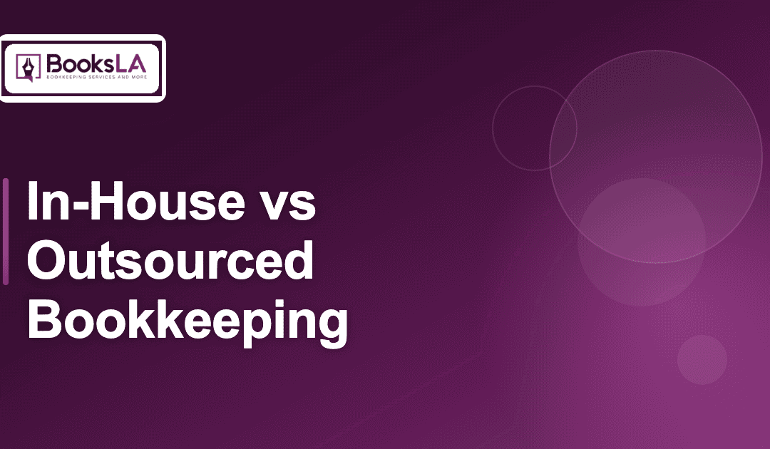 In-House vs. Outsourced Bookkeeping: Which Is Better For Your LA Startup? (2026)