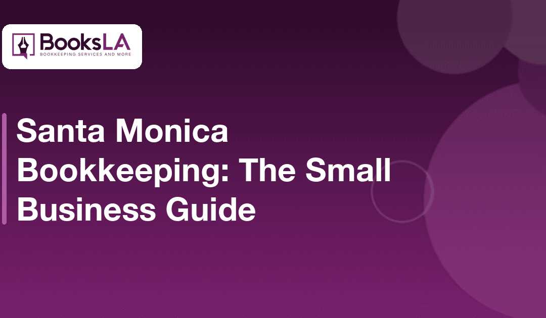 Santa Monica Bookkeeping: The Small Business Guide (2026)