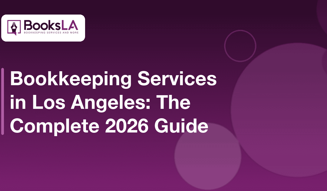 Bookkeeping Services Los Angeles: The Complete 2026 Guide