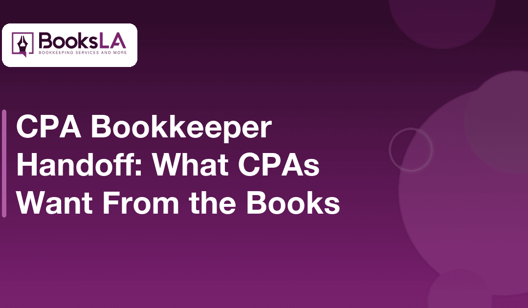 CPA Bookkeeper Handoff: What CPAs Want From the Books (2026)