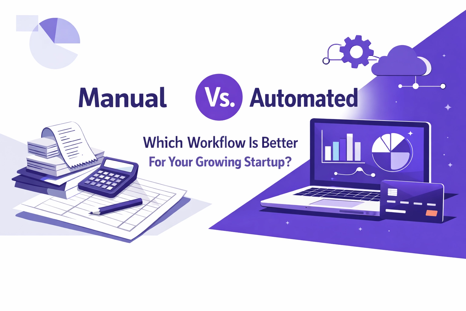 Manual Vs. Automated: Which Bookkeeping Workflow Is Better For Your Growing Startup?