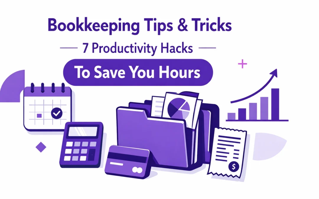 Tips and Tricks for Bookkeeping: 7 Productivity Hacks to Save You Hours Every Week (2026)