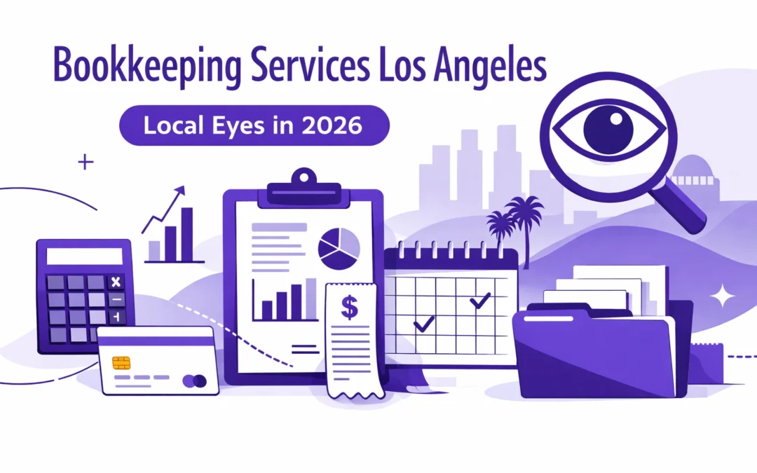 Bookkeeping Services Los Angeles: Why Your Small Business Needs Local Eyes in 2026